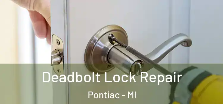 Deadbolt Lock Repair Pontiac - MI